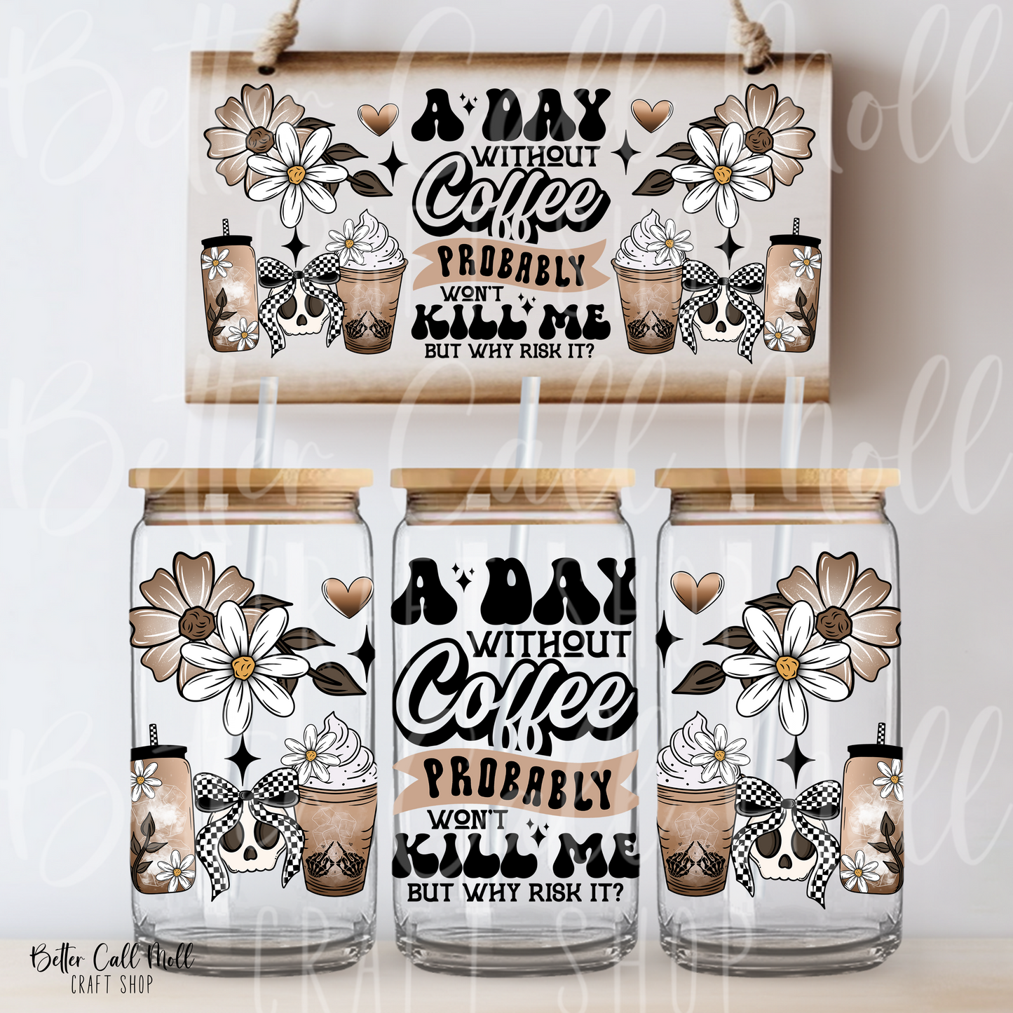 W169 - A Day With Out Coffee Probably Won't Kill Me UV DTF 16oz Tumbler Wrap