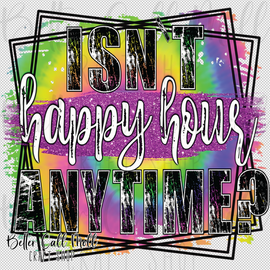 Isn't Happy Hour Anytime? UV DTF Decal