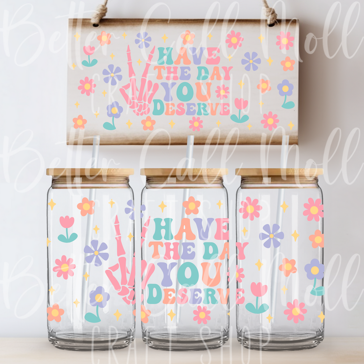 W106 - Have The Day You Deserve UV DTF 16oz Tumbler Wrap