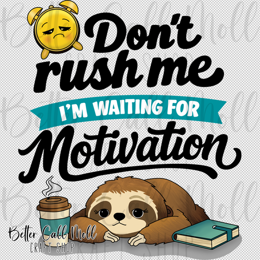 Don't Rush Me I'm Waiting For Motivation UV DTF Decal