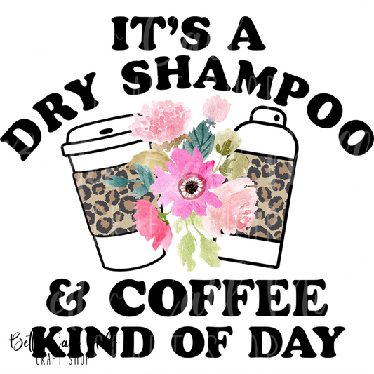 D144 - It's a Dry Shampoo & Coffee Kind of Day UV DTF Decal