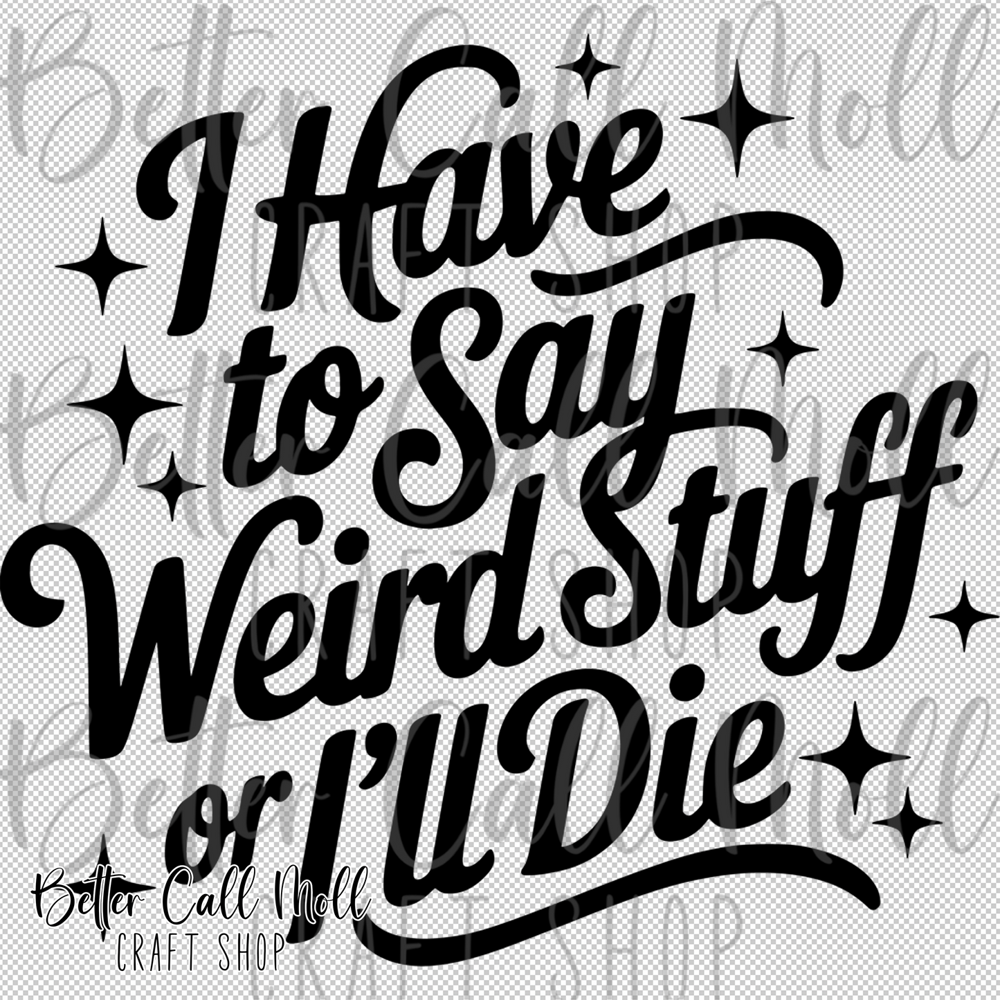 I Have to Say Weird Stuff or I'll Die UV DTF Decal