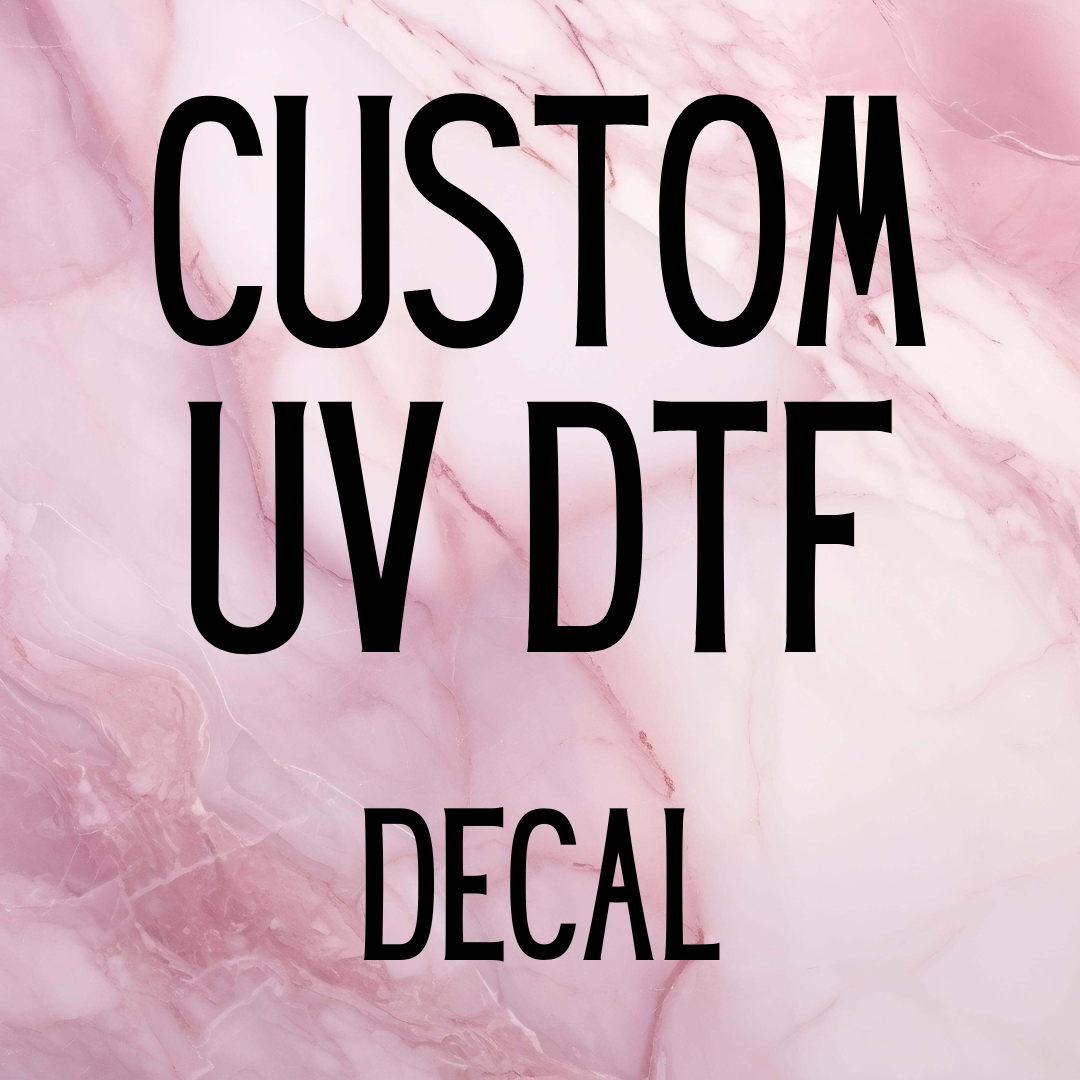 Custom UV DTF Decal