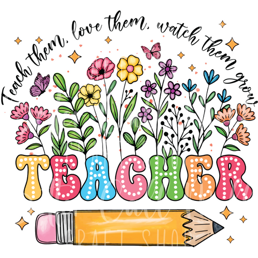 D106 - Teach Them, Love Them, Watch Them Grow UV DTF Decal