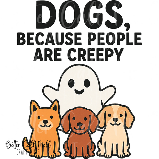 Dogs, Because People Are Creepy UV DTF Decal