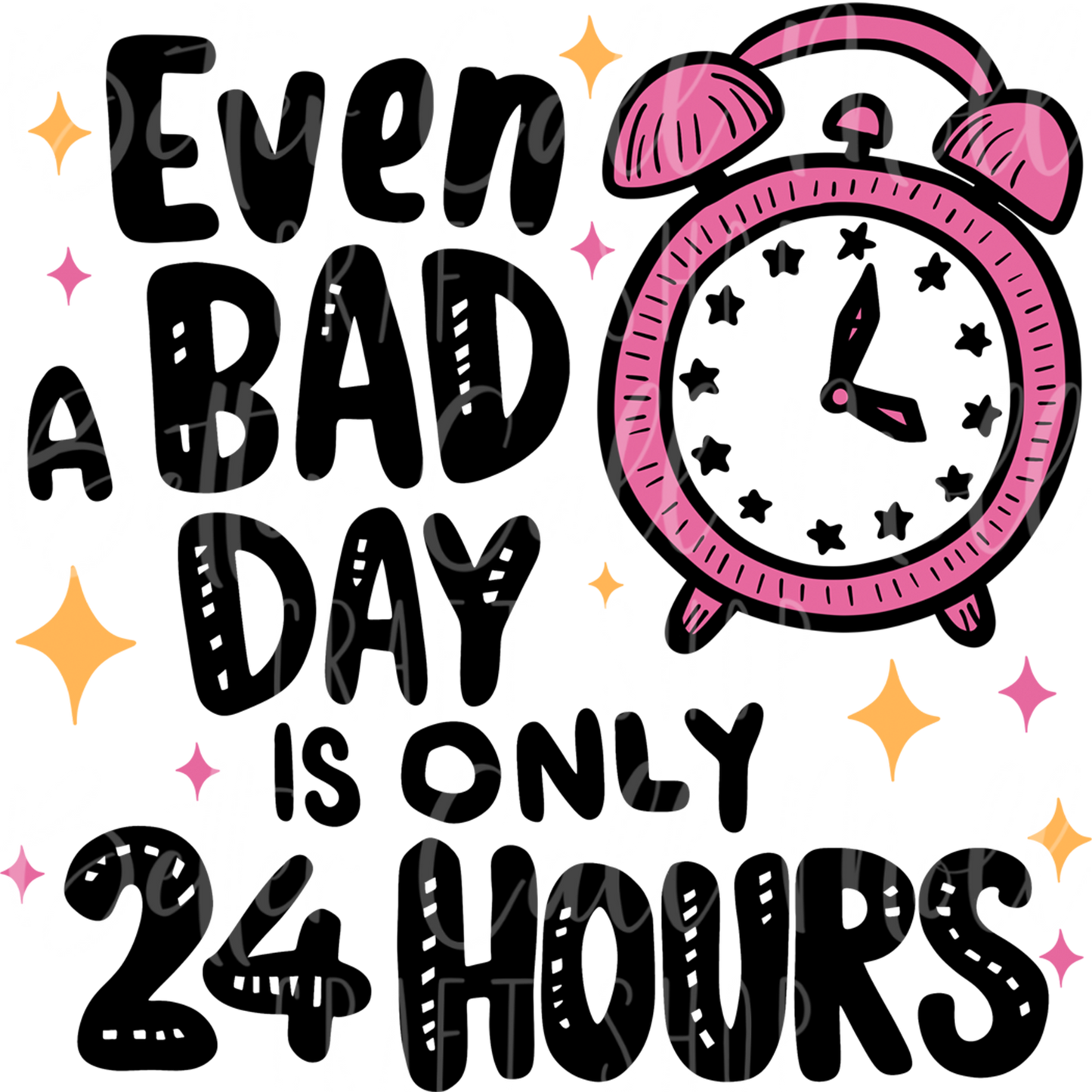 D150 - Even a Bad Day is Only 24 Hours UV DTF Decal