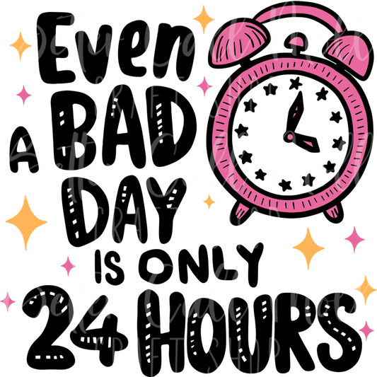 D150 - Even a Bad Day is Only 24 Hours UV DTF Decal