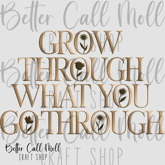 Grow Through What You Go Through UV DTF Decal