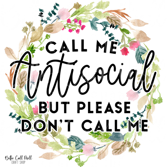 D202 - Call Me Antisocial But Please Don't Call Me UV DTF Decal