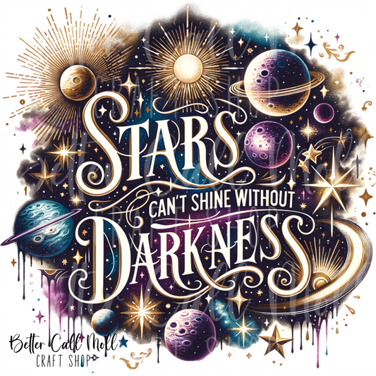 Stars Can't Shine Without Darkness UV DTF Decal