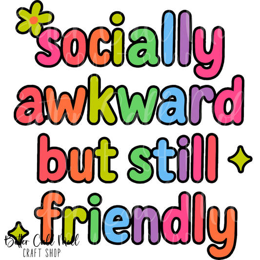 D220 - Socially Awkward But Still Friendly Bold UV DTF Decal