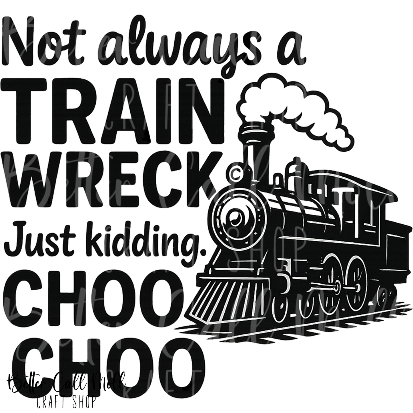 D218 - Not Always a train Wreck 1 UV DTF Decal