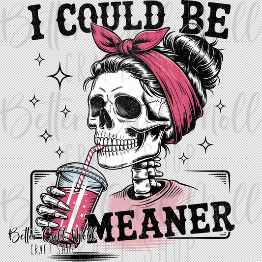 I Could Be Meaner UV DTF Decal