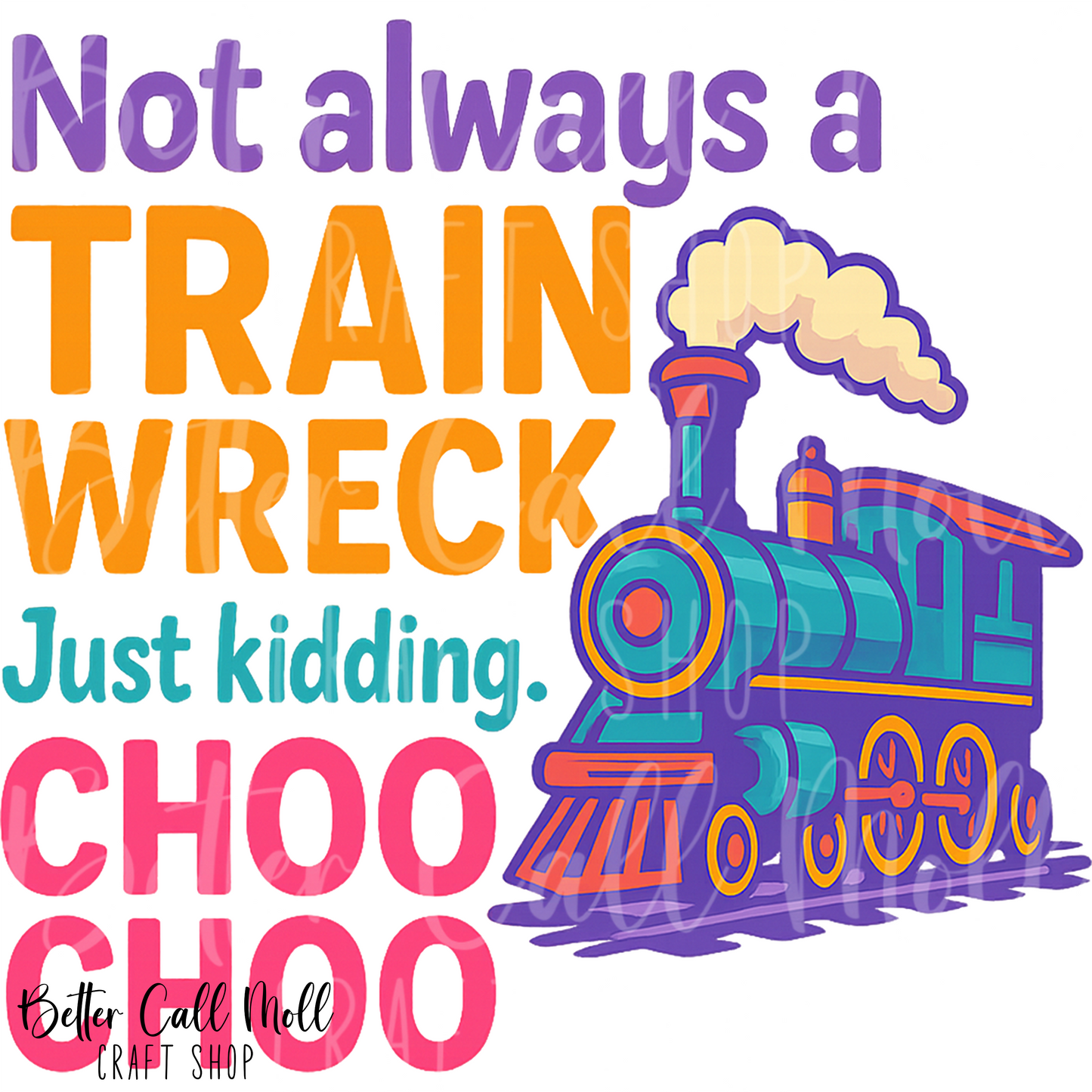 D219 - Not Always a train Wreck 2 UV DTF Decal