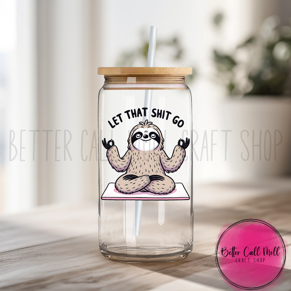 D003 - Let That S&^# Go Sloth UV DTF Decal