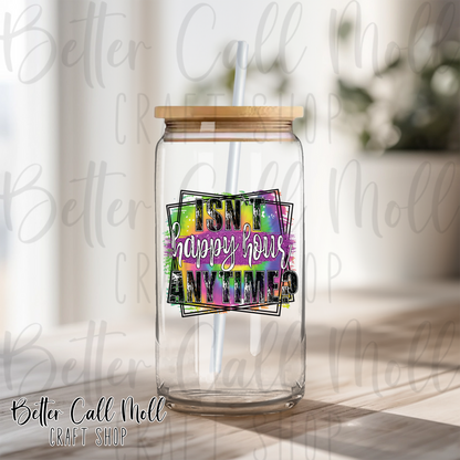 Isn't Happy Hour Anytime? UV DTF Decal