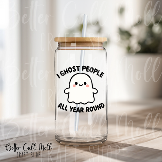D017 - I Ghost People All Year Round UV DTF Decal