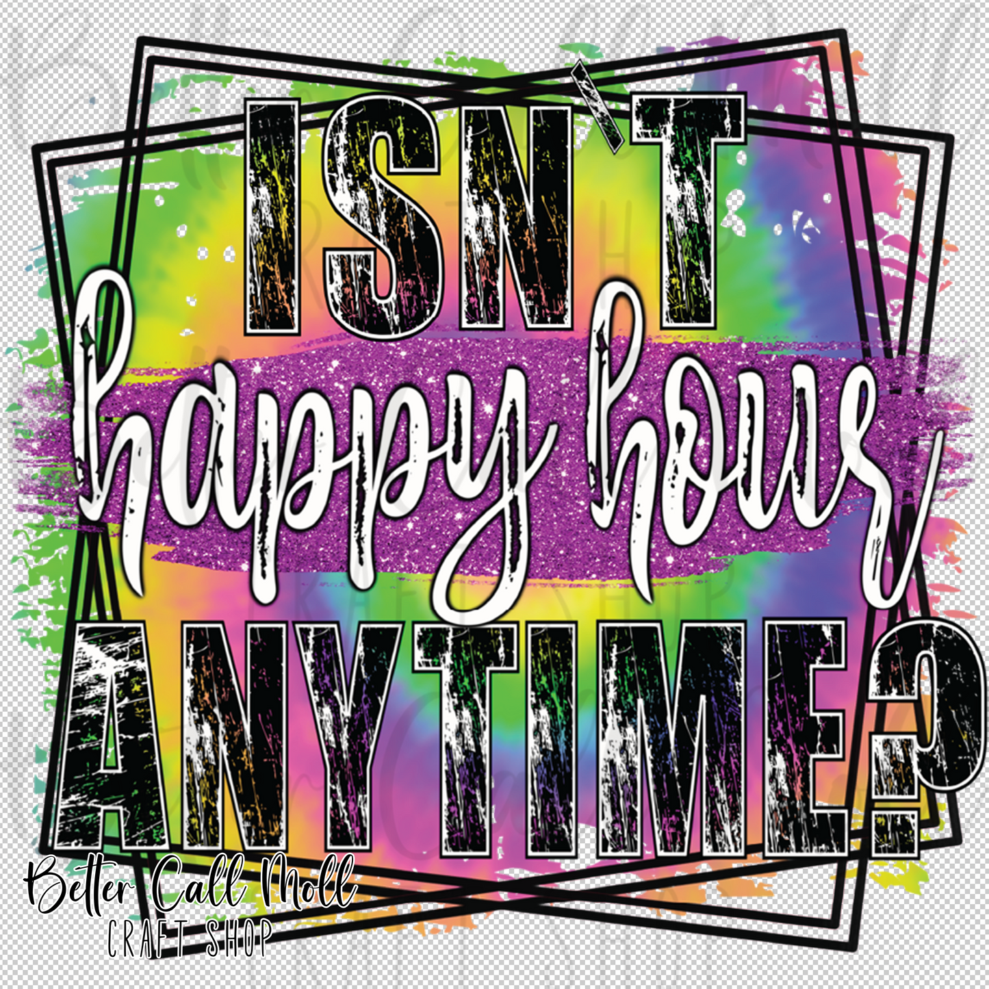 Isn't Happy Hour Anytime? UV DTF Decal