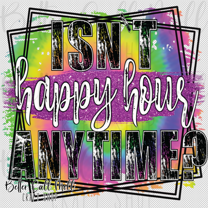Isn't Happy Hour Anytime? UV DTF Decal