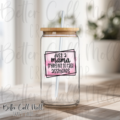 Just a Mama Trying Not to Raise As*holes UV DTF Decal