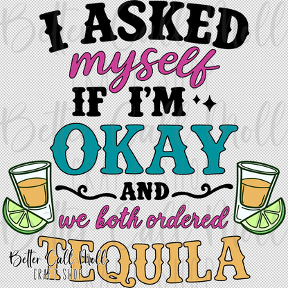 I Asked Myself If I Was Okay and We Both Ordered Tequila UV DTF Decal