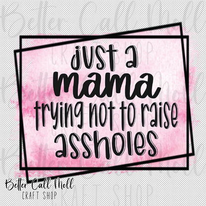 Just a Mama Trying Not to Raise As*holes UV DTF Decal