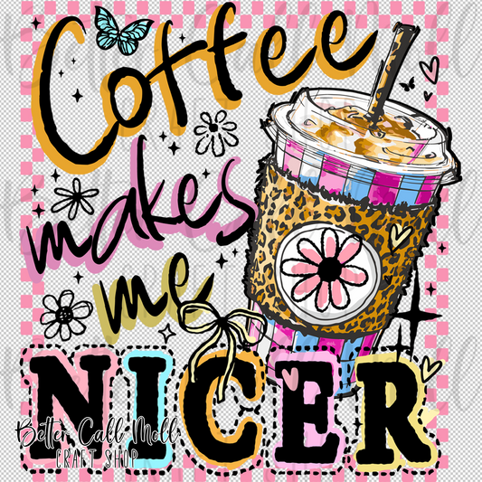 Coffee Makes Me Nicer UV DTF Decal