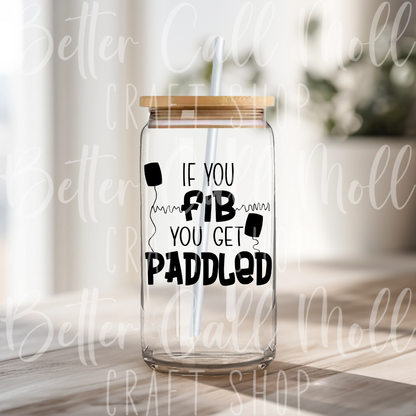 D051 - If You Fib You Get Paddled UV DTF Decal