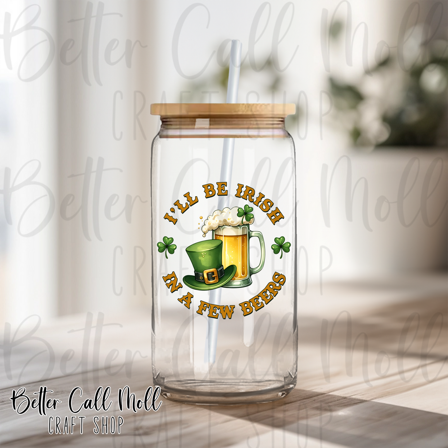 I'll Be Irish in a Few Beers UV DTF Decal