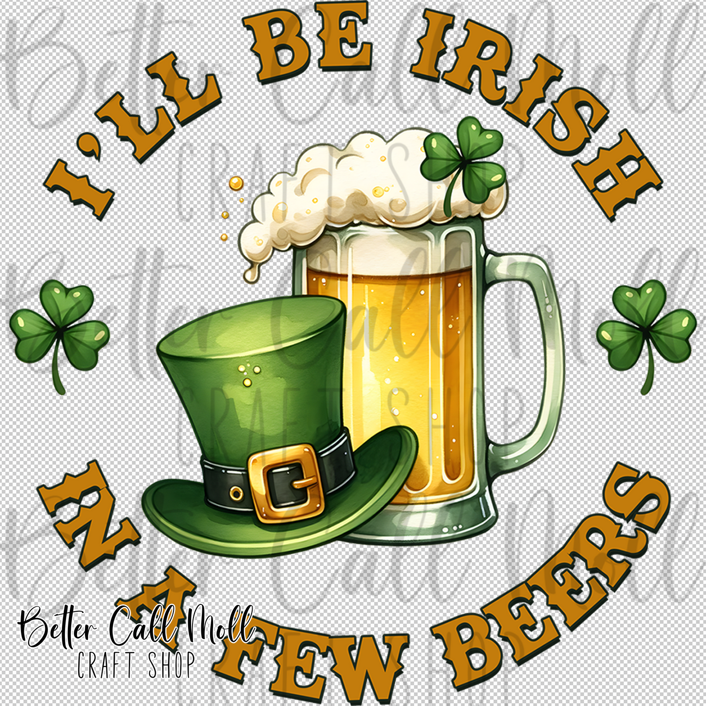 I'll Be Irish in a Few Beers UV DTF Decal