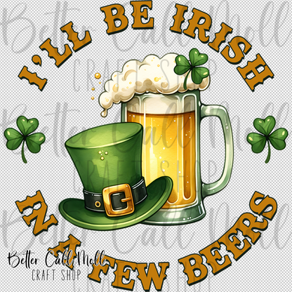 I'll Be Irish in a Few Beers UV DTF Decal