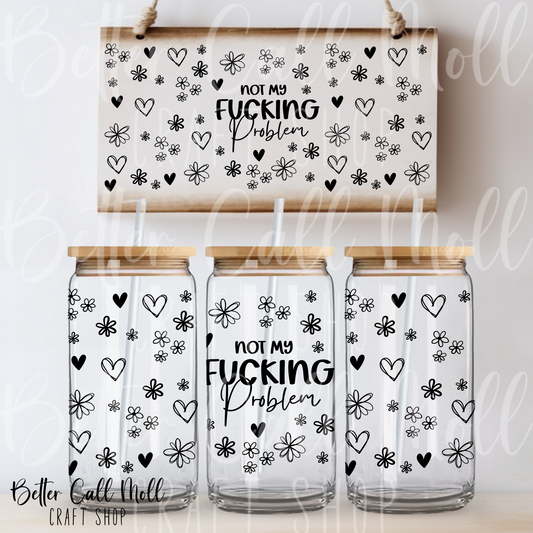 Not My F*cking Problem UV DTF 16oz Tumbler Wrap