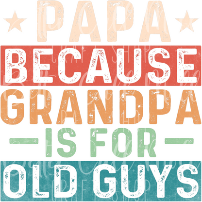 Papa Because Grandpa is for Old Guys UV DTF Decal