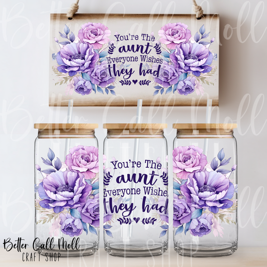 You're The Aunt Everyone Wishes They Had UV DTF 16oz Tumbler Wrap