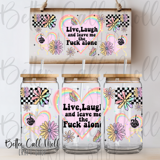 Live, Laugh and Leave Me the F*ck Alone UV DTF 16oz Tumbler Wrap