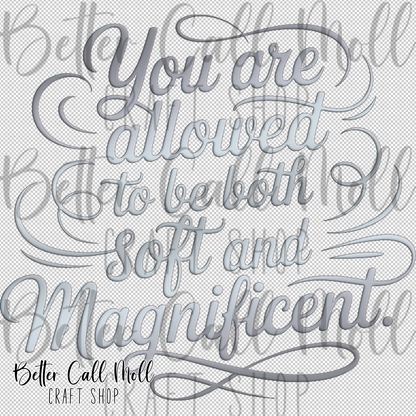 You Are Allowed to Be Both Soft and Magnificent UV DTF Decal