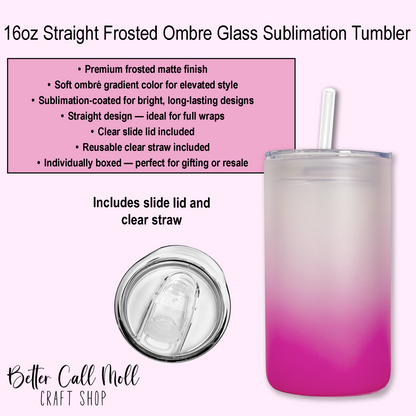16oz STRAIGHT Frosted Ombre Glass Sublimation Tumbler