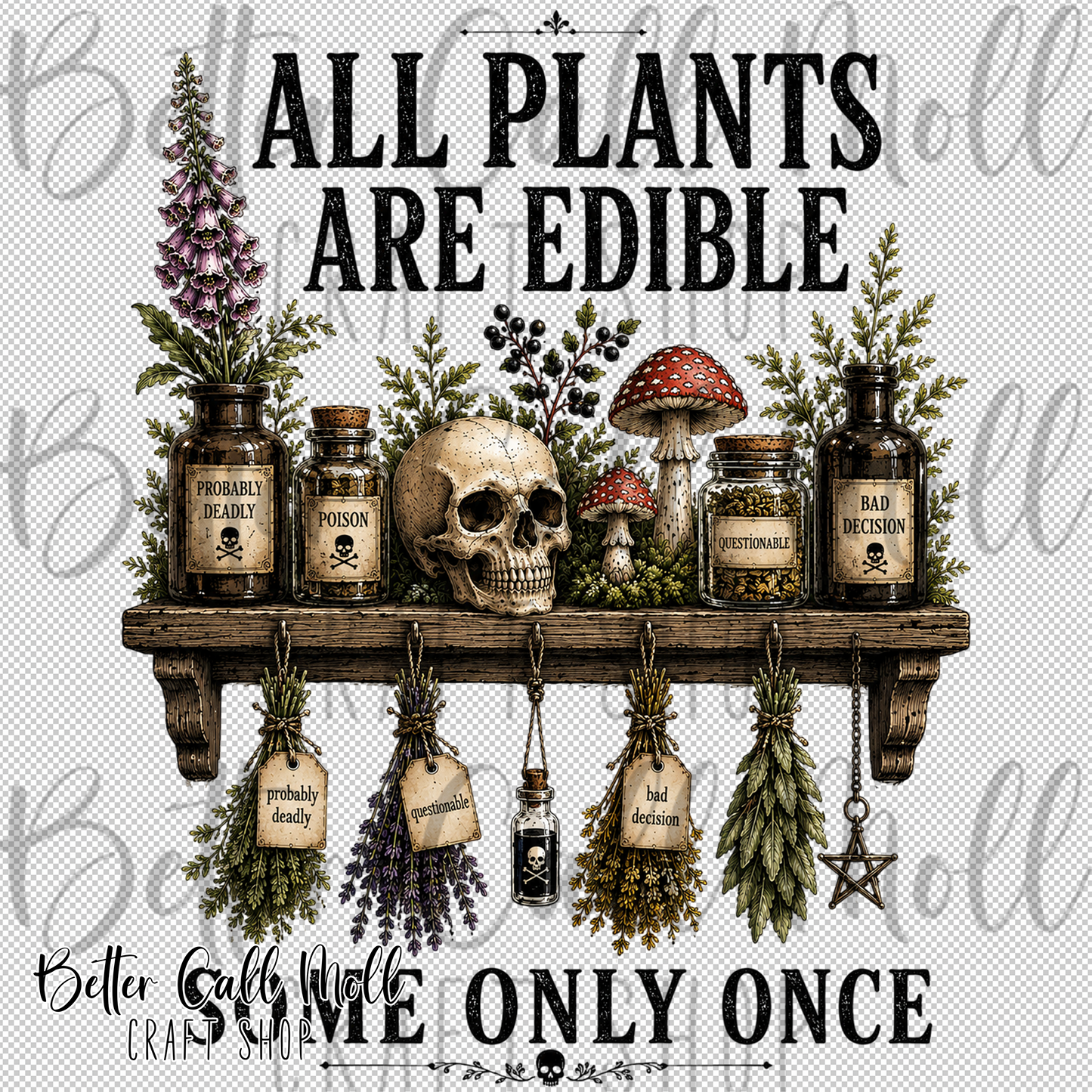 All Plants Are Edible.. Some Only Once UV DTF Decal