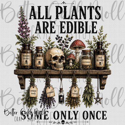 All Plants Are Edible.. Some Only Once UV DTF Decal