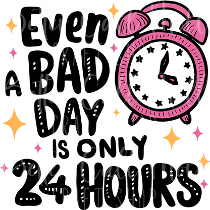 D150 - Even a Bad Day is Only 24 Hours UV DTF Decal