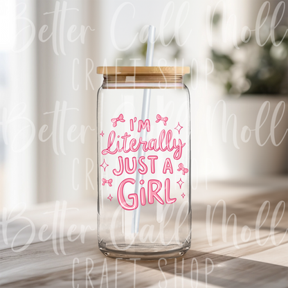 D168 - I'm Literally Just a Girl UV DTF Decal