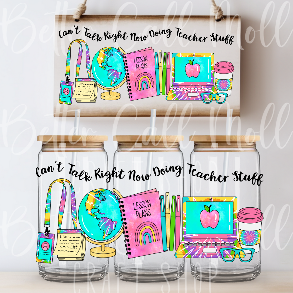 W079 - Can't Talk Right Now Doing Teacher Stuff UV DTF 16oz Tumbler Wrap