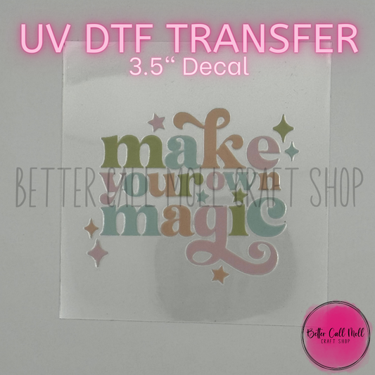 Make Your Magic UV DTF Decal