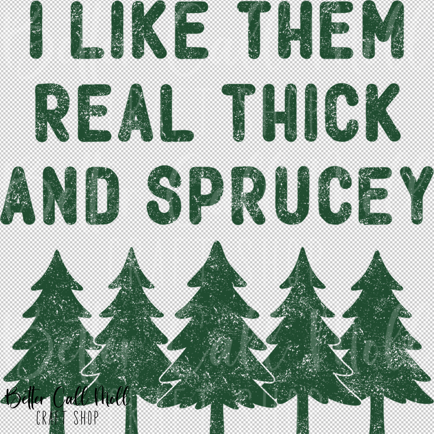 I Like Them Real Thick and Sprucey UV DTF Decal