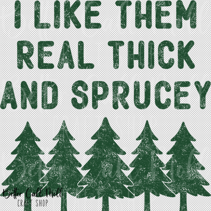 I Like Them Real Thick and Sprucey UV DTF Decal