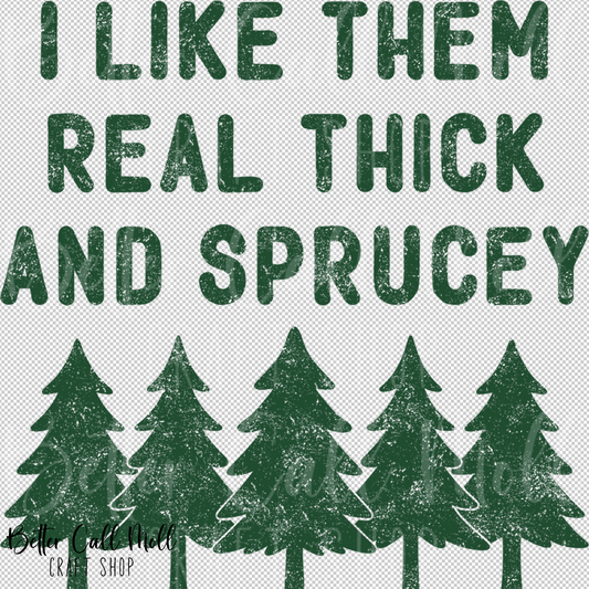 I Like Them Real Thick and Sprucey UV DTF Decal