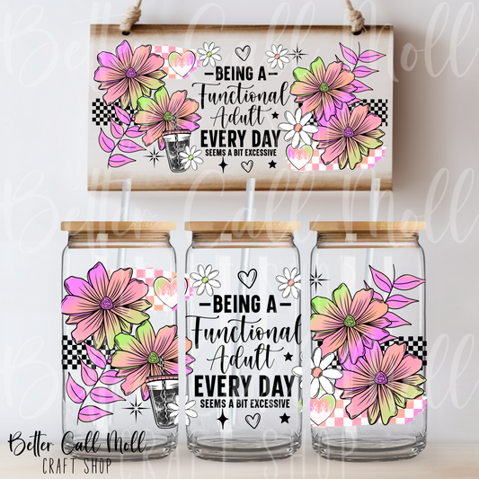 W166 - Being a Functional Adult Everyday Seems Excessive UV DTF 16oz Tumbler Wrap
