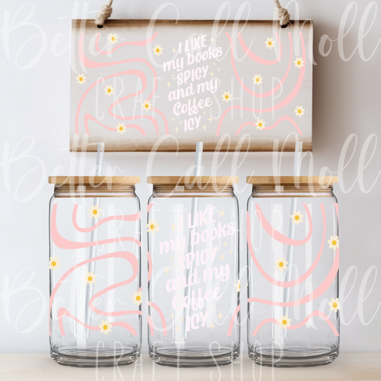 W043 - I Like My Books Spicy and My Coffee Icy UV DTF 16oz Tumbler Wrap