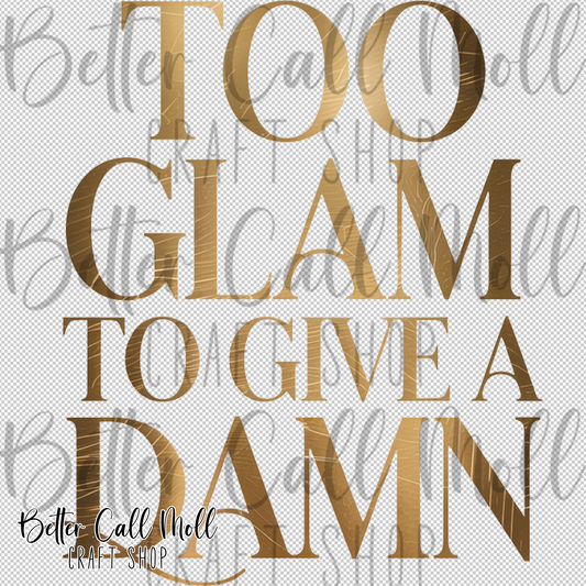 Too Glam to Give a Damn UV DTF Decal
