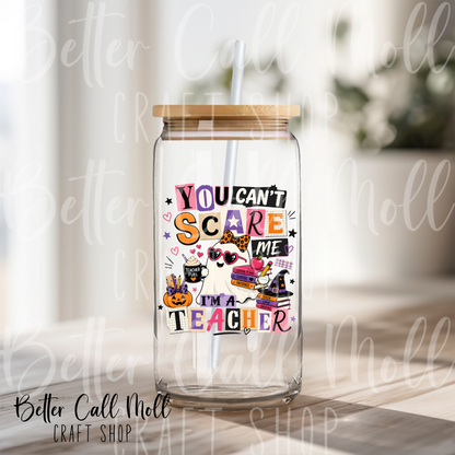 You Can't Scare Me I'm a Teacher UV DTF Decal